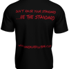 Don't Raise Your Standards - Be The Standard | Black