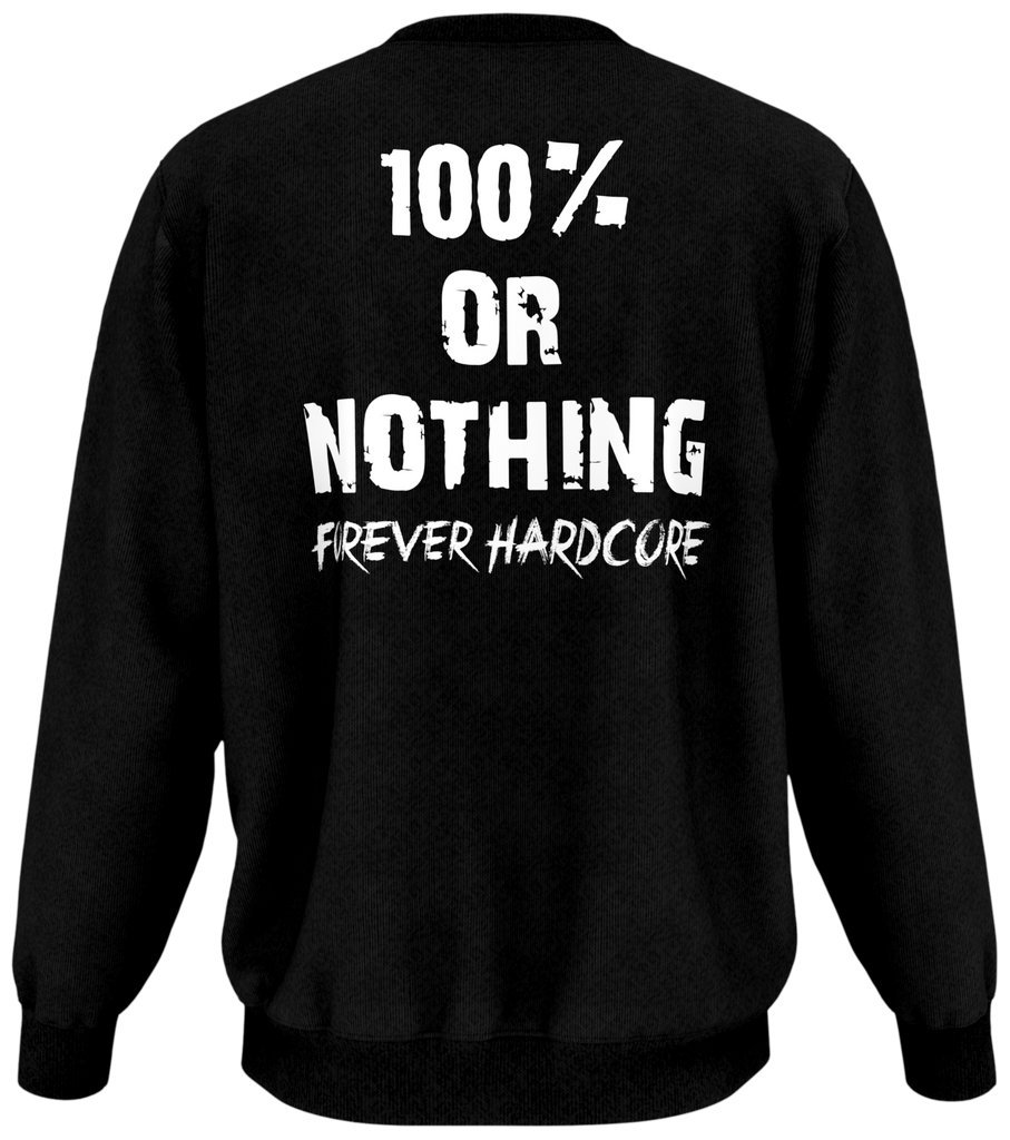 Premium 100 % or Nothing 'Forever Hardcore' Sweatshirt Jumper [NEW]