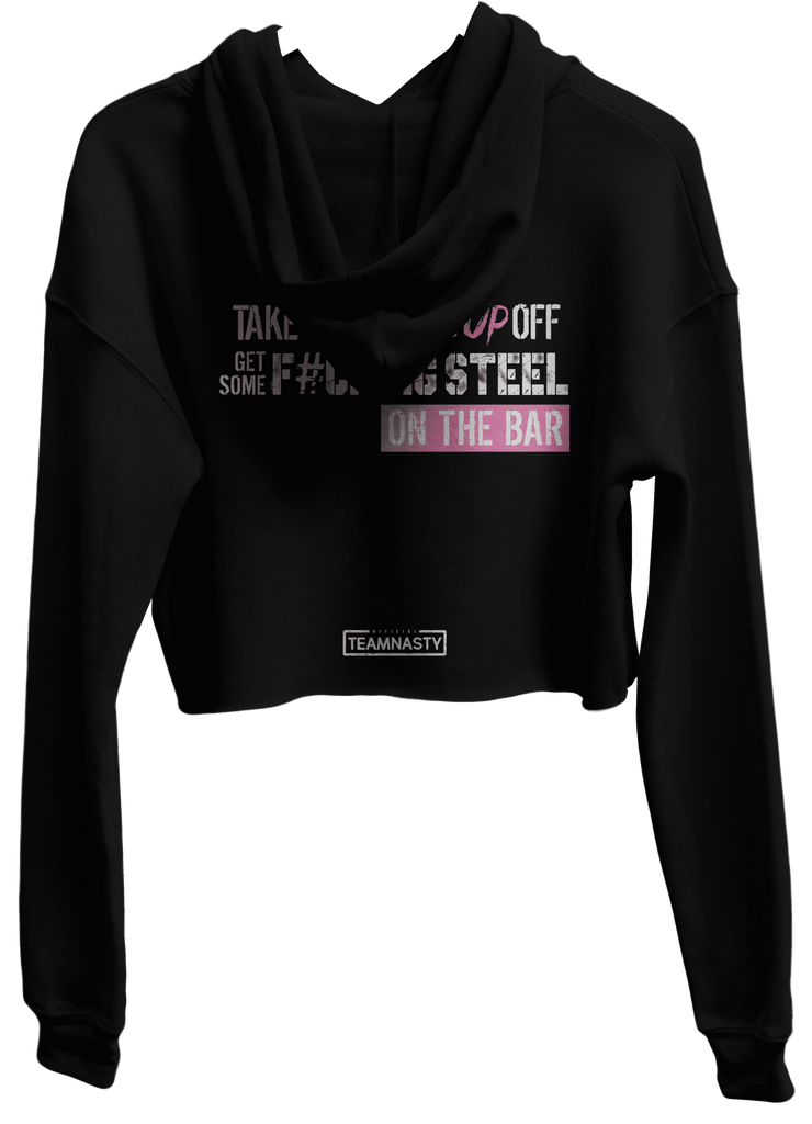 Take The Makeup Off Get Some F*cking Steel On The Bar Cropped Female Bodybuilding Hoodie