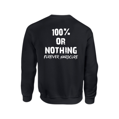 100% or Nothing 'Forever Hardcore' Sweatshirt Jumper [Black]