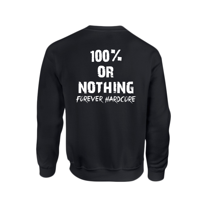 100 % or Nothing 'Forever Hardcore' Sweatshirt Jumper [Black]